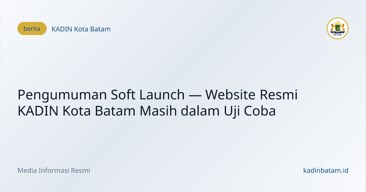 Pengumuman Soft Launch — Website Resmi KADIN Kota Batam Masih dalam Uji Coba